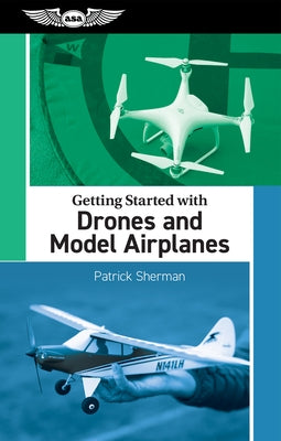 Getting Started with Drones and Model Airplanes by Sherman, Patrick