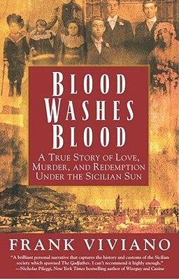 Blood Washes Blood: A True Story of Love, Murder, and Redemption Under the Sicilian Sun by Viviano, Frank