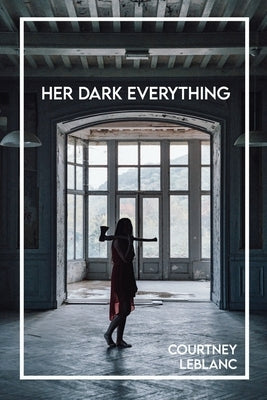 Her Dark Everything by LeBlanc, Courtney
