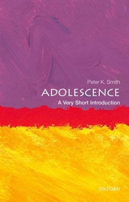 Adolescence: A Very Short Introduction by Smith, Peter K.