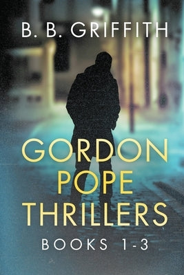 Gordon Pope Thrillers: Books 1-3 by Griffith, B. B.