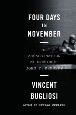 Four Days in November: The Assassination of President John F. Kennedy by Bugliosi, Vincent