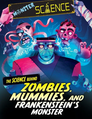 The Science Behind Zombies, Mummies, and Frankenstein's Monster by Lin, Joy