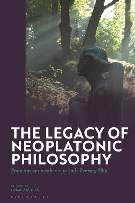 The Legacy of Neoplatonic Philosophy: From Ancient Aesthetics to 20th-Century Film by Zavota, Gina