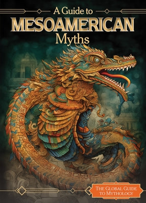 A Guide to Mesoamerican Myths by Lombardo, Jennifer
