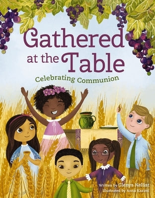 Gathered at the Table: Celebrating Communion by Nellist, Glenys