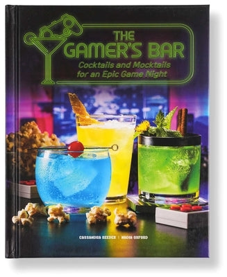 The Gamer's Bar: Cocktails and Mocktails for an Epic Game Night by Reeder, Cassandra