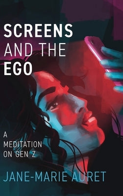 Screens and the Ego by Auret, Jane-Marie