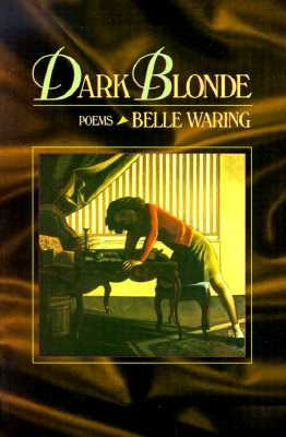 Dark Blonde: Poems by Waring, Belle