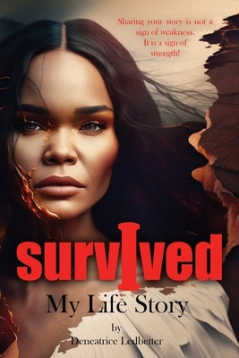 I Survived: My Life Story by Ledbetter, Deneatrice