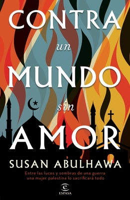 Contra Un Mundo Sin Amor by Abulhawa, Susan