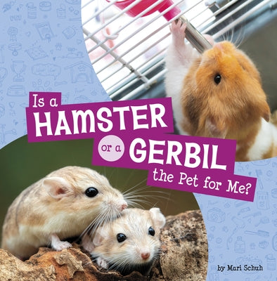 Is a Hamster or a Gerbil the Pet for Me? by Schuh, Mari