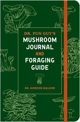 Dr. Fun Guy's Mushroom Journal and Foraging Guide by Walker, Gordon