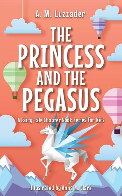 The Princess and the Pegasus by Clark, Anna M.