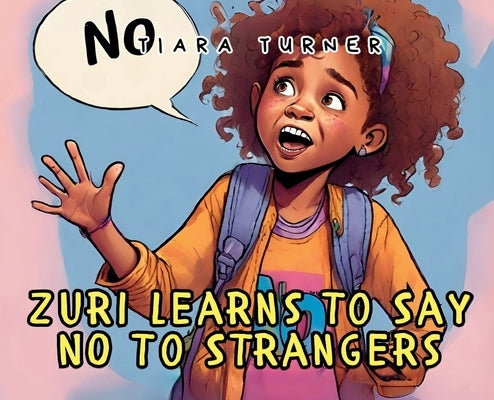 Zuri Learns to Say NO To Strangers by Turner, Tiara