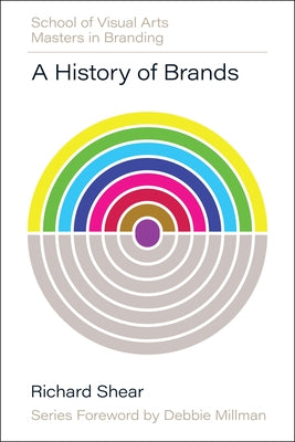 A History of Brands: Origins of Consumer Markets by Shear, Richard