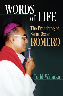 Words of Life: The Preaching of St.Oscar Romero by Walatka, Todd