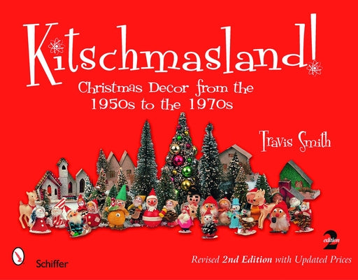 Kitschmasland!: Christmas Decor from the 1950s to the 1970s by Smith, Travis