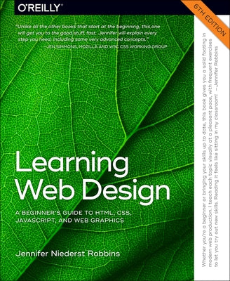 Learning Web Design: A Beginner's Guide to Html, Css, Javascript, and Web Graphics by Robbins, Jennifer