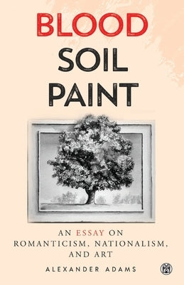 Blood, Soil, Paint - Imperium Press by Adams, Alexander