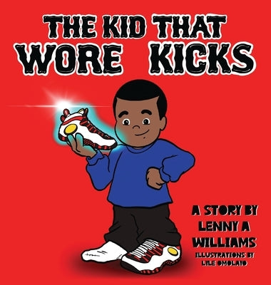 The Kid That Wore Kicks by Williams, Lenny A.