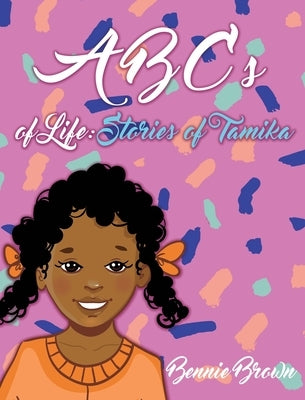 ABCs of Life: Stories of Tamika by Brown, Bennie
