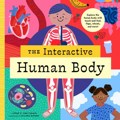 The Interactive Human Body: Explore the Human Body with Flaps, Wheels, Levers, Touch and Feel, and More! by Van Cleave, Ryan G.