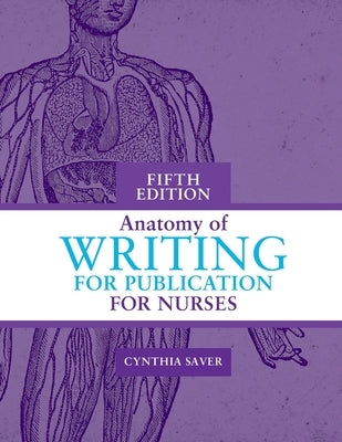 Anatomy of Writing for Publication for Nurses, Fifth Edition by Saver, Cynthia