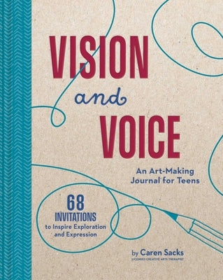 Vision and Voice: An Art-Making Journal for Teens by Sacks, Caren