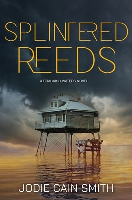 Splintered Reeds by Smith, Jodie Cain