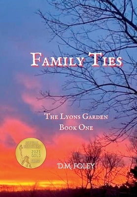 Family Ties: The Lyons Garden Book One by Foley, D. M.