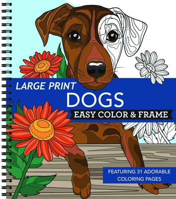 Large Print Easy Color & Frame - Dogs (Stress Free Coloring Book) by New Seasons