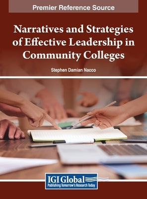 Narratives and Strategies of Effective Leadership in Community Colleges by Nacco, Stephen Damian