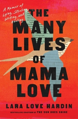 The Many Lives of Mama Love: A Memoir of Lying, Stealing, Writing, and Healing by Hardin, Lara Love