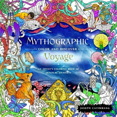 Mythographic Color and Discover: Voyage: An Artist's Coloring Book of Magical Journeys by Catimbang, Joseph