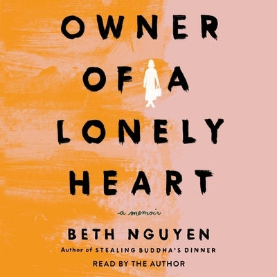 Owner of a Lonely Heart: A Memoir by Nguyen, Beth