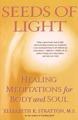 Seeds of Light: Healing Meditations for Body and Soul by Stratton, Elizabeth K.