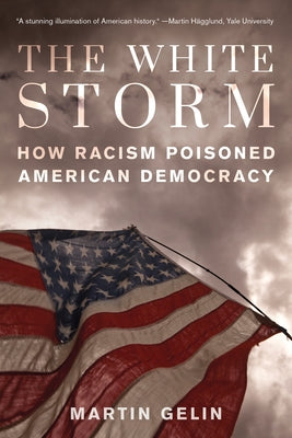 The White Storm: How Racism Poisoned American Democracy by Gelin, Martin