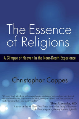 The Essence of Religions: A Glimpse of Heaven in the Near-Death Experience by Coppes, Christophor