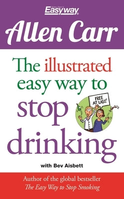 The Illustrated Easy Way to Stop Drinking: Free at Last! by Carr, Allen