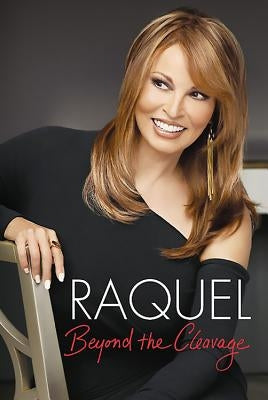 Raquel: Beyond the Cleavage by Welch, Raquel