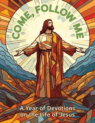 Come, Follow Me: A Year of Devotions on the Life of Jesus by Palmer, Wayne