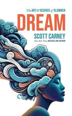 Dream: The Art and Science of Slumber by Carney, Scott