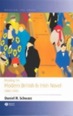 Reading the Modern British and Irish Novel 1890 - 1930 by Schwarz, Daniel R.