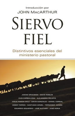 Siervo Fiel: Distintivos Esenciales del Ministerio Pastoral. by Grace Community Church