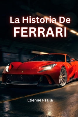 La Historia De Ferrari by Psaila, Etienne