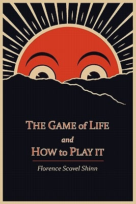The Game of Life and How to Play It by Shinn, Florence Scovel