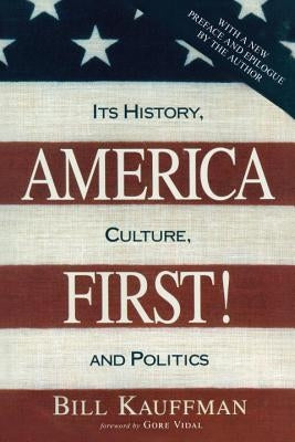 America First!: Its History, Culture, and Politics by Kauffman, Bill