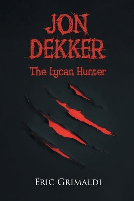 Jon Dekker: The Lycan Hunter by Grimaldi, Eric