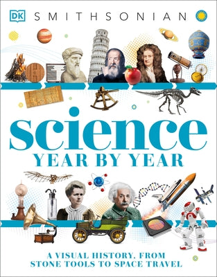 Science Year by Year: A Visual History - From Stone Tools to Space Travel by DK